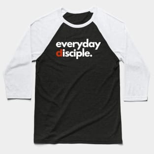 Everyday Disciple Baseball T-Shirt